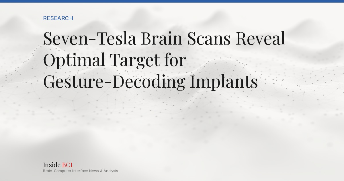 Seven-Tesla Brain Scans Reveal Optimal Target for Gesture-Decoding ...