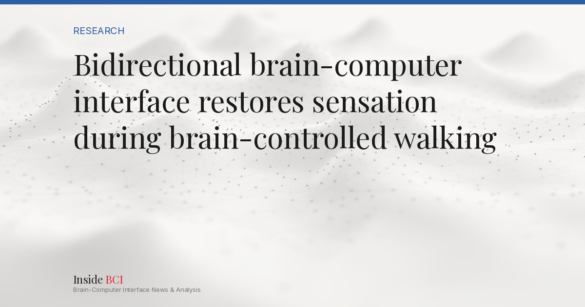 Bidirectional brain-computer interface restores sensation during brain ...