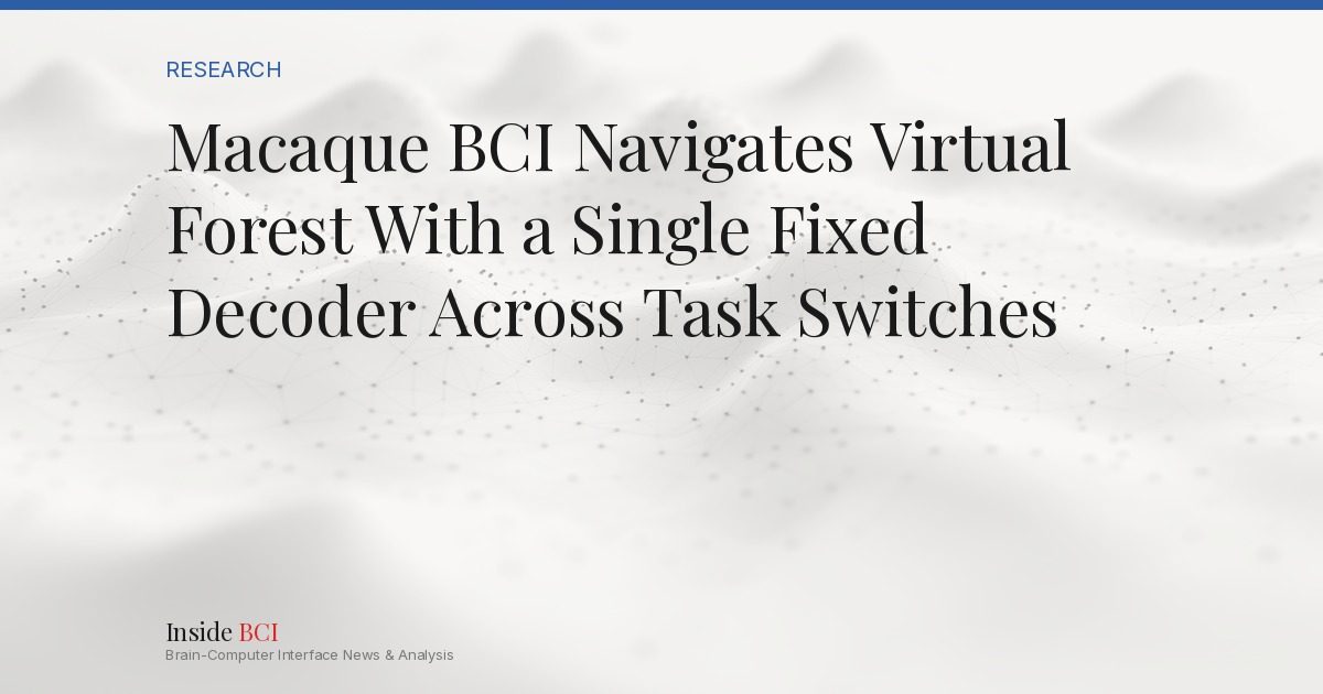Bci Decoder Example Macaque BCI Navigates Virtual Forest With a Single Fixed Decoder Across ...